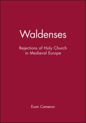 Waldenses: Rejections of Holy Church in Medieval Europe de E. Cameron