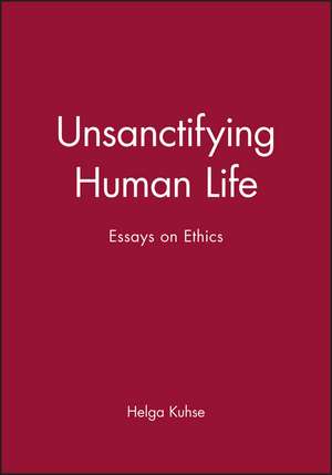 Unsanctifying Human Life – Essays and Ethics de P Singer