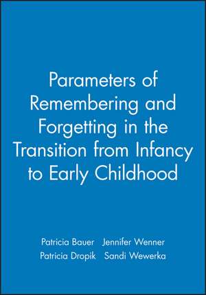 Parameters of Remembering and Forgetting in the Transition from Infancy to Early Childhood de Bauer