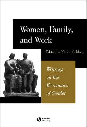 Women, Family, and Work: Writings in the Economics of Gender de KS Moe