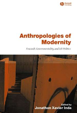 Anthropologies of Modernity – Foucault Governmentality and Life Politics de JX Inda