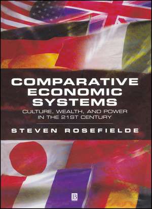 Comparative Economic Systems: Culture, Wealth, and Power in the 21st Century de S Rosefielde