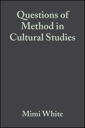 Questions of Method in Cultural Studies de M. White