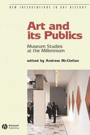 Art and its Publics – Museum Studies at the Millennium de A McClellan