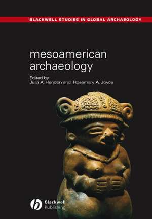 Mesoamerican Archaeology: Theory and Practice de Julia A. Hendon