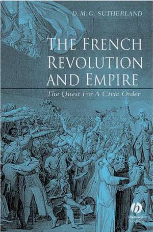 The French Revolution and Empire – The Quest for a Civic Order de D Sutherland