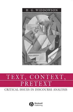 Text, Context, Pretext – Critical Issues in Discourse Analysis de HG Widdowson