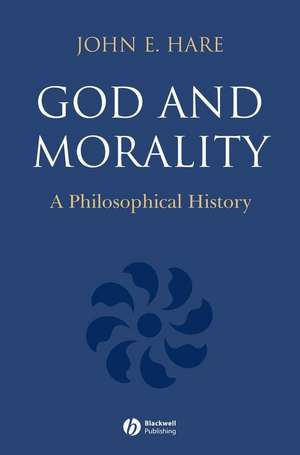 God and Morality – A Philosophical History de J Hare