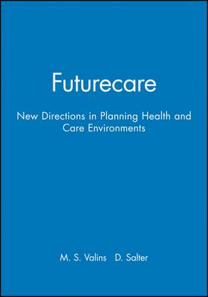 Futurecare – New Directions in Planning Health and Care Environments de MS Valins