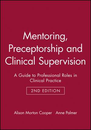 Mentoring, Preceptorship and Clinical Supervision – A Guide to Professional Roles in Clinical Practice 2e de A Morton–Cooper