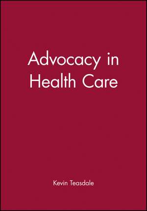 Advocacy in Health Care de K Teasdale