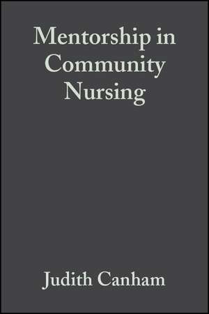 Mentorship in Community Nursing – Challenges and Opportunities de J Canham