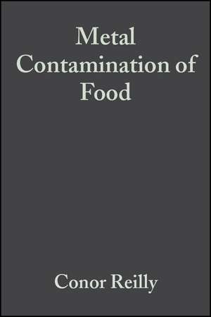 Metal Contamination of Food – Its Significance for Food Quality and Human Health 3e de Reilly