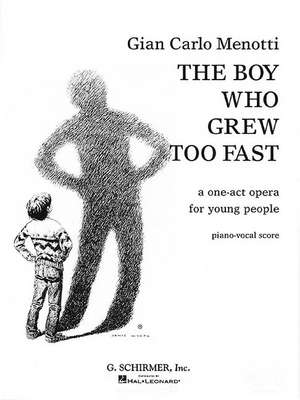 The Boy Who Grew Too Fast: A One-Act Opera for Young People de Gian Carlo Menotti