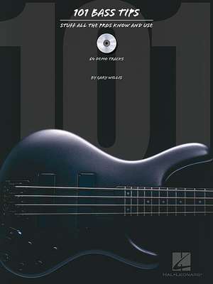 101 Bass Tips: Stuff All the Pros Know and Use de Gary Willis