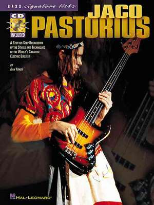 Jaco Pastorius: A Step-By-Step Breakdown of the Styles and Techniques of the World's Greatest Electric Bassist de Dan Towey