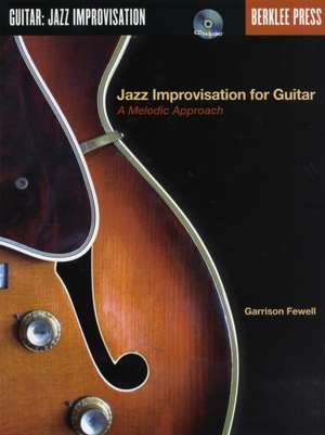 Jazz Improvisation for Guitar - A Melodic Approach Book/Online Audio de Garrison Fewell