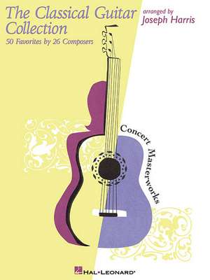 The Classical Guitar Collection: 50 Favorites by 26 Composers de Joseph Harris