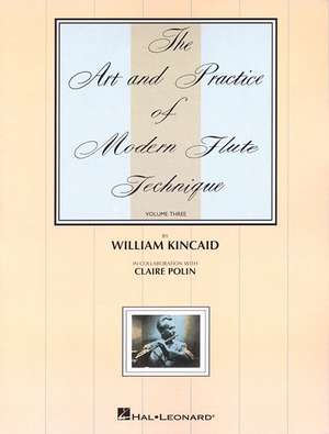 The Art and Practice of Modern Flute Technique, Volume 3 de William Kincaid