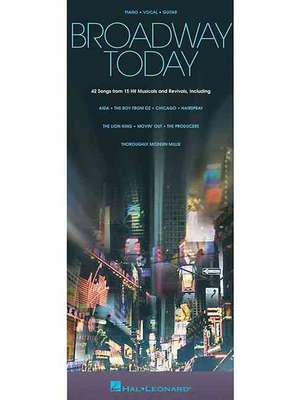 Broadway Today - All-New: 48 Songs from 26 Hit Musicals de Hal Leonard Publishing Corporation