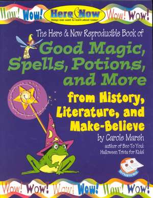 Good Magic, Spells, Potions and More from History, Literature & Make-Believe de Carole Marsh