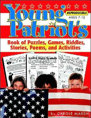 The Young Patriot's Book of Puzzles, Games, Riddles, Stories, Poems, and Activit de Carole Marsh