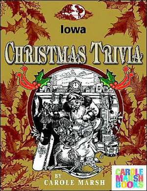 Iowa Classic Christmas Trivia de Carole Marsh