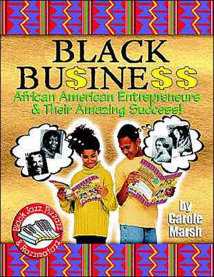 Black Business: African American Entrepreneurs & Their Amazing Success! de Carole Marsh