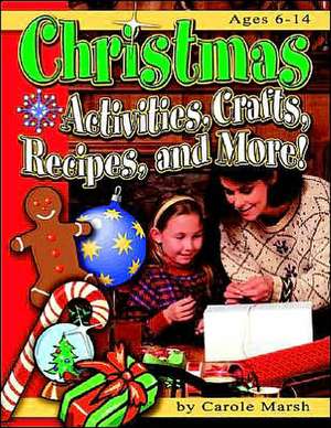 Christmas Activities, Crafts, Recipes, and More!: Ages 6-14 de Carole Marsh