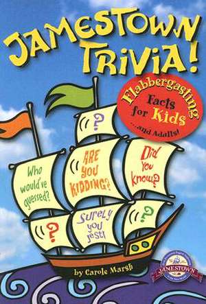 Jamestown Trivia: Flabbergasting Facts for Kids... and Adults! de Carole Marsh