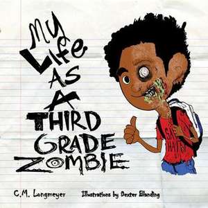 My Life as a Third Grade Zombie: Plus Free Online Access de C. M. Longmeyer