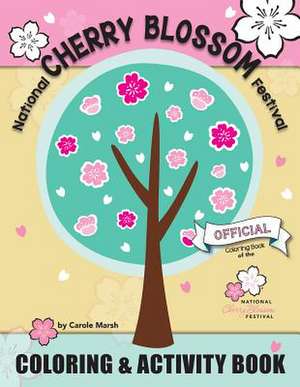 National Cherry Blossom Festival Coloring and Activity Book de Carole Marsh