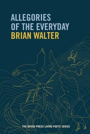 Allegories of the Everyday de Brian Walter