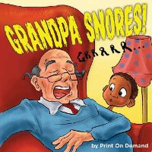 Grandpa Snores! de Print on Demand