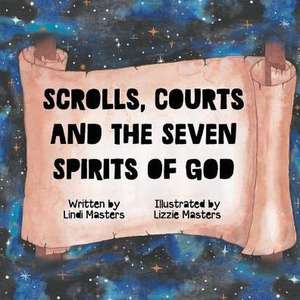 Scrolls, courts and the seven spirits of God de Lindi Masters