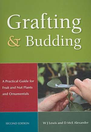 Grafting & Budding: A Practical Guide for Fruit and Nut Plants and Ornamentals de William J. Lewis