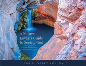 A Nature Lover's Guide to Seeing God de Bob McDonald