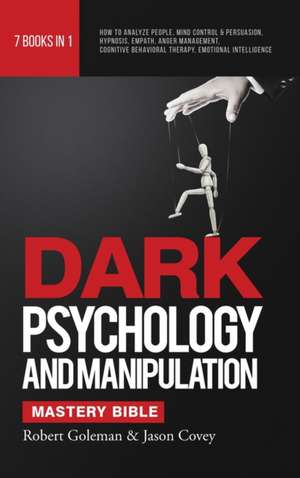 DARK PSYCHOLOGY AND MANIPULATION MASTERY BIBLE 7 Books in 1 de Robert Goleman