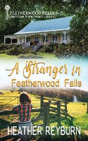 A Stranger in Featherwood Falls de Heather Reyburn