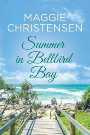 Summer in Bellbird Bay de Maggie Christensen