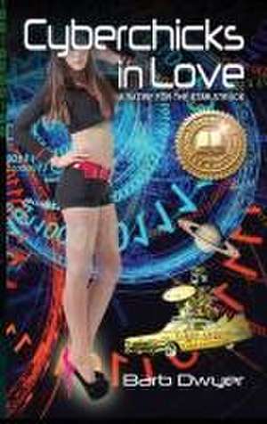 Cyberchicks in Love de Barb Dwyer