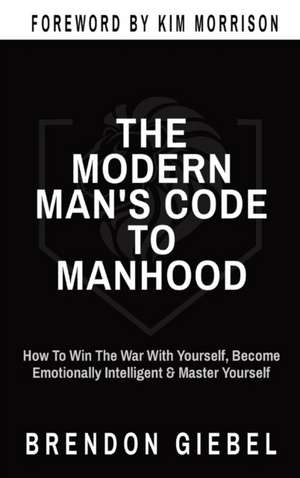 THE MODERN MAN'S CODE TO MANHOOD de Brendon Giebel