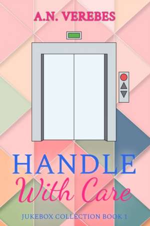 Handle With Care de A. N. Verebes