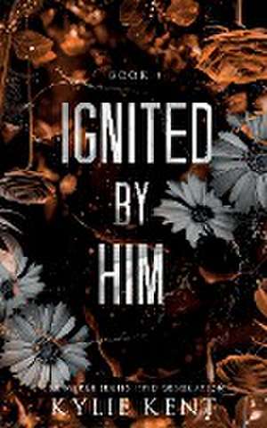 Ignited By Him de Kylie Kent