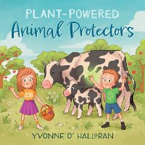 Plant-Powered Animal Protectors de Yvonne O' Halloran