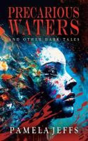 Precarious Waters and Other Dark Tales de Pamela Jeffs