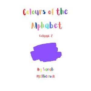 Colours of the Alphabet - Volume 2 de Sarah A McPherson