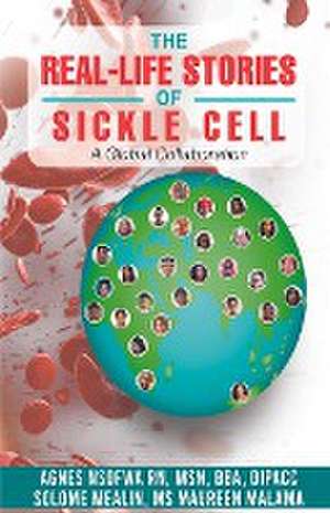 The Real-Life Stories Of Sickle Cell - A Global Collaboration de Agnes Nsofwa