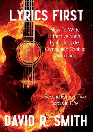 Lyrics First, How to Write Effective Song Lyrics, Includes Companion Cookup Workbook de David R. Smith