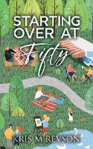 Starting Over At Fifty de Kris M Revson